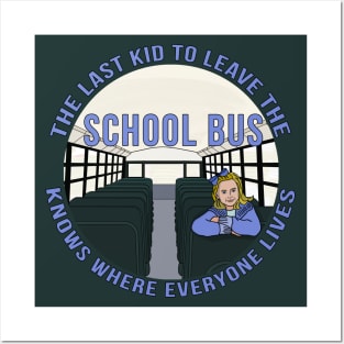 The Last Kid To Leave The School Bus Knows Where Everyone Lives Posters and Art